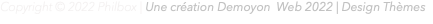 Copyright © 2022 Philbox | Une création Demoyon Web 2022 | Design Thèmes