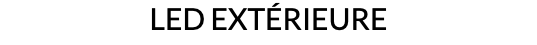 LED EXTÉRIEURE