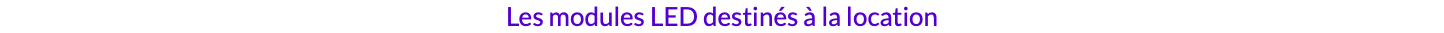 Les modules LED destinés à la location
