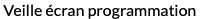 Veille écran programmation