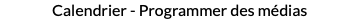 Calendrier - Programmer des médias